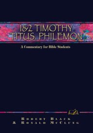 Title: 1 & 2 Timothy, Titus, Philemon: A Commentary for Bible Students, Author: Robert Black