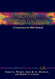 Title: Galatians, Philippians, Colossians: A Commentary for Bible Students, Author: Earle L. Wilson