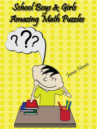 Title: School Boys And Girls Amazing Math Puzzles, Author: James Harris