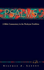 Title: Psalms: A Bible Commentary in the Wesleyan Tradition, Author: Stephen J. Lennox