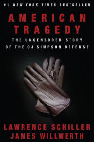 Title: American Tragedy: The Uncensored Story of the O.J. Simpson Defense, Author: Lawrence Schiller