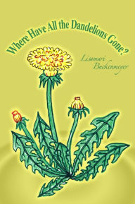 Title: Where Have All the Dandelions Gone?, Author: Lisamari Buckenmeyer