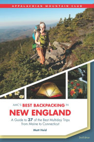 Title: AMC's Best Backpacking in New England, 2nd: A Guide to 37 of the Best Multiday Trips from Maine to Connecticut, Author: Matt Heid