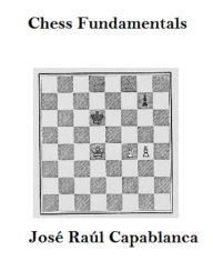 Title: Chess Fundamentals, Author: José Raúl Capablanca