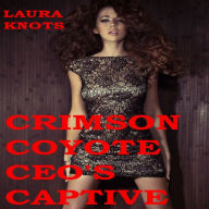 Title: Crimson Coyote CEO's Captive, Author: Laura Knots