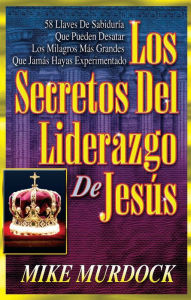 Title: Los Secretos Del Liderazgo De Jesús, Author: Mike Murdock