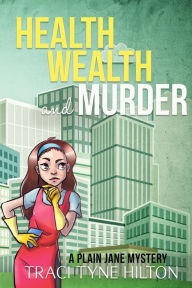 Title: Health, Wealth, and Murder, Author: Traci Tyne Hilton