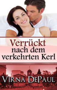 Title: VERRÜCKT NACH DEM VERKEHRTEN KERL, Author: Virna DePaul