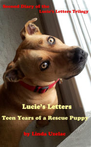 Title: Lucie's Letters: Teen Years of a Rescue Puppy, Author: Linda Uzelac