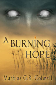 Title: A Burning Hope, Author: Mathias G. B. Colwell