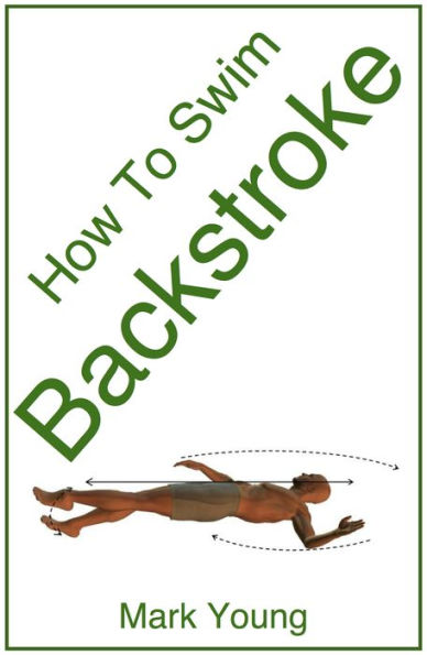 How To Swim Backstroke: A Step-By-Step Guide For Beginners Learning Backstroke Technique