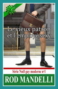 Title: Le vieux patron et l'employé sexy - Série Noël gay moderne n°1, Author: Rod Mandelli