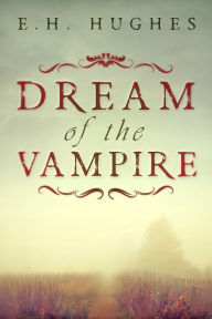 Title: Dream of the Vampire, Author: E.H. Hughes