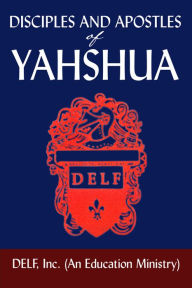 Title: Disciples and Apostles of Yahshua, Author: DELF(An Education Ministry)