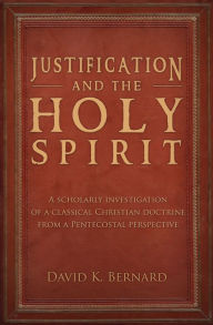 Title: Justification and the Holy Spirit, Author: David K. Bernard