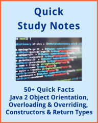 Title: 50+ Quick Facts: JAVA 2 Object Orientation, Overloading and Overriding and Constructors & Return Types, Author: E Staff