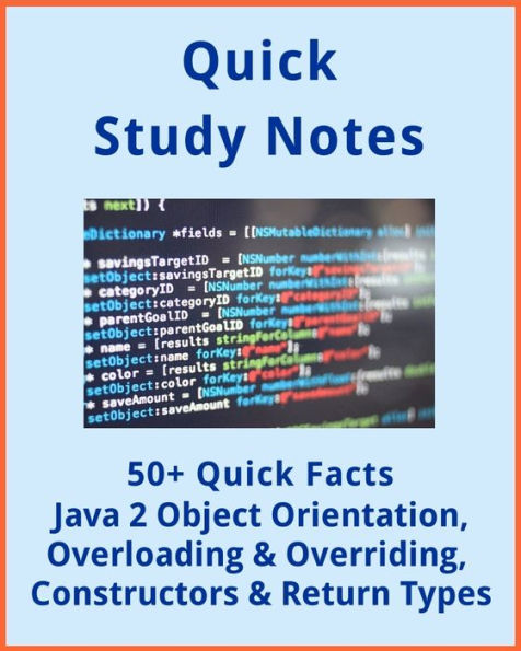 50+ Quick Facts: JAVA 2 Object Orientation, Overloading and Overriding and Constructors & Return Types