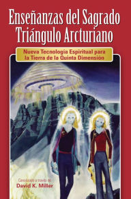 Title: Ensenanzas del Sagrado Triangulo Arcturiano, Author: David K. Miller