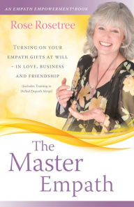 Title: The Master Empath: Turning On Your Empath Gifts At Will, Author: Rose Rosetree