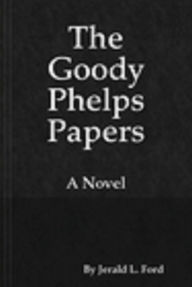 Title: The Goody Phelps Papers, Author: Jerald Ford
