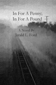 Title: In For a Penny; In For a Pound, Author: Jerald Ford