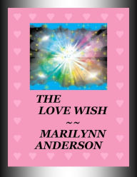 Title: THE LOVE WISH ~~ Teen Romance Fantasy, Author: Marilynn Anderson