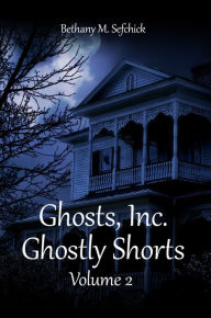 Title: Ghost Inc. Ghostly Shorts Anthology, Volume 2, Author: Bethany Sefchick