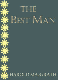 Title: The Best Man by Harold MacGrath, Author: Harold MacGrath