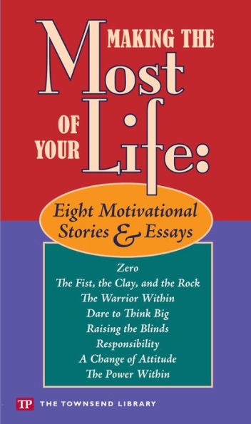 Making the Most of Your Life: Eight Motivational Stories & Essays