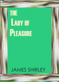 Title: The Lady of Pleasure by James Shirley, Author: james shirley