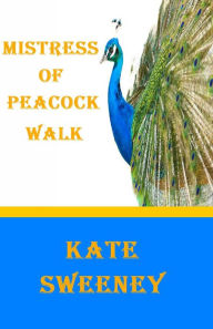 Title: Mistress of Peacock Walk, Author: Kate Sweeney