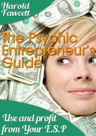 Title: The Psychic Entrepreneur's Guide, Author: Harold Fawcett