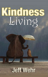 Title: Kindness Living, Author: Jeff Wehr