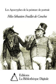 Title: Les Apocryphes de la peinture de portrait, Author: Félix-Sébastien Feuillet de Conches