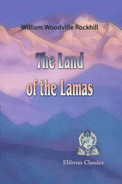 The Land of the Lamas. Notes of a Journey through China, Mongolia and Tibet. With maps and illustrations.