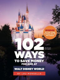 Title: 102 Ways To Save Money For And At Walt Disney World, Author: Lou Mongello