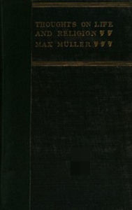 Title: Thoughts on Life and Religion, Author: Friedrich Max Müller