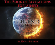 Title: The Book of Revelations Explained The End Times, Author: David Pietras