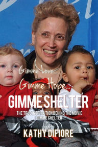 Title: Gimme Love, Gimme Hope, Gimme Shelter, Author: Kathy DiFiore