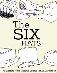 Title: The Six Hats of the Worship Leader, Author: Rich Kirkpatrick