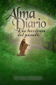 Title: Alma Diario - Las lecciones del pasado, Author: Karen Valiquette