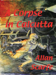 Title: A Corpse in Calcutta, Author: Allan Scarfe