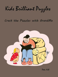 Title: Kids Brilliant Puzzles : Crack The Puzzles With GrandMa, Author: Peter Hill