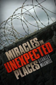 Title: Miracles in Unexpected Places, Author: Stanley Maxwell