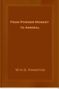 Title: From Powder Monkey to Admiral, Author: W.H.G. Kingston