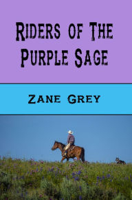 Title: Riders of the Purple Sage (Illustrated), Author: Zane Grey