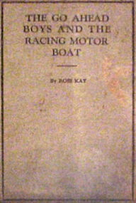 Title: The Go Ahead Boys and the Racing Motorboat, Author: Ross Kay