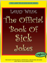 Title: The Official Book Of Sick Jokes, Author: Larry Wilde