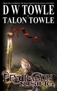 Title: Pendragon Rising, Author: D W Towle