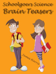 Title: Schoolgoers Science Brain Teasers, Author: James Harris